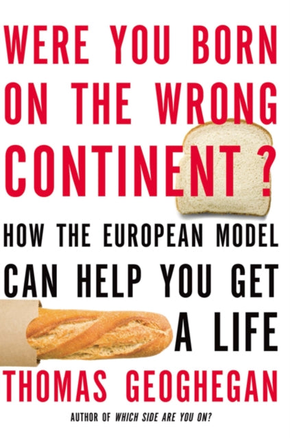 Were You Born on the Wrong Continent How the European Model Can Help You Get a Life