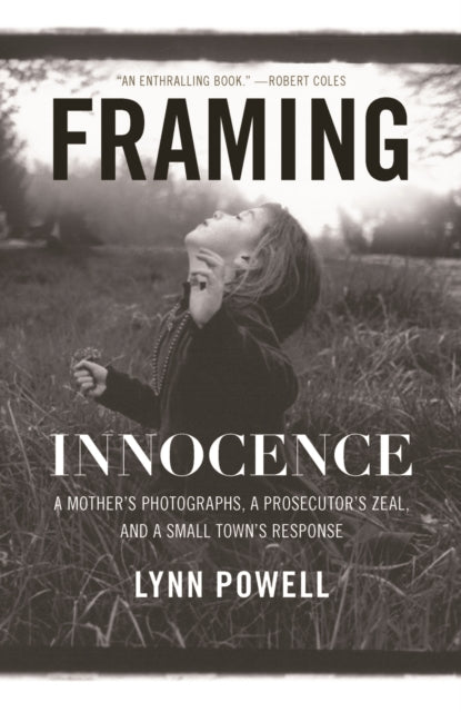 Framing Innocence  A Mothers Photographs a Prosecutors Zeal and a Small Towns Response