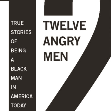 Twelve Angry Men True Stories of Being a Black Man in America Today