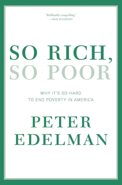 So Rich So Poor Why Its So Hard to End Poverty in America