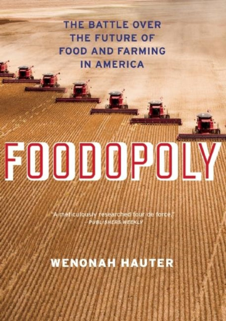 FoodopolyThe Battle Over the Future of Food and Farming in America