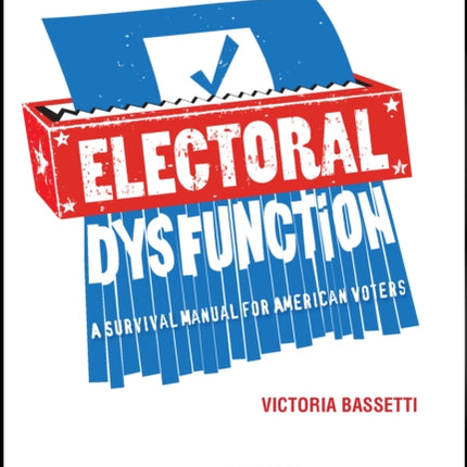 Electoral Dysfunction: A Survival Manual for American Voters