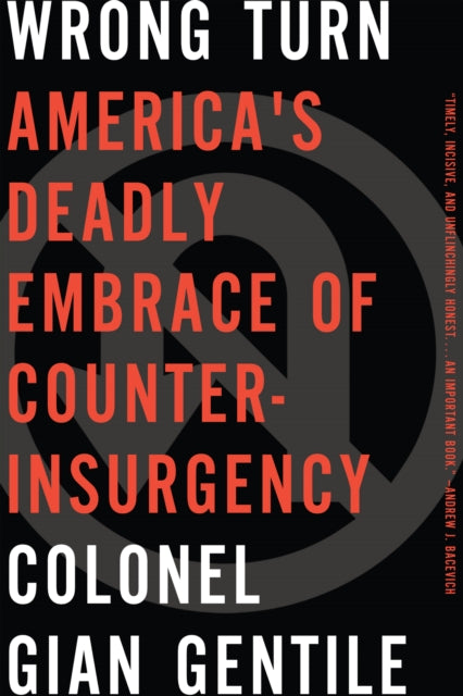 Wrong Turn  Americas Deadly Embrace of Counterinsurgency