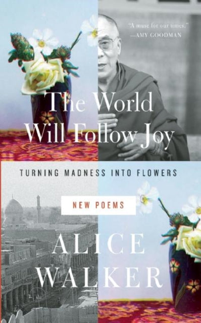 World Will Follow Joy The Turning Madness Into Flowers New Poems