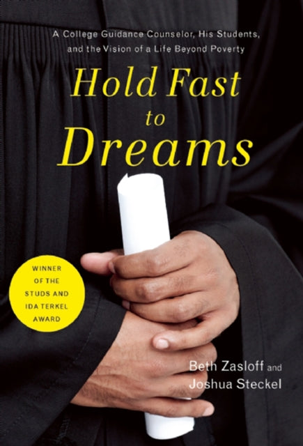 Hold Fast to Dreams A College Guidance Counselor His Students and the Vision of a Life Beyond Poverty