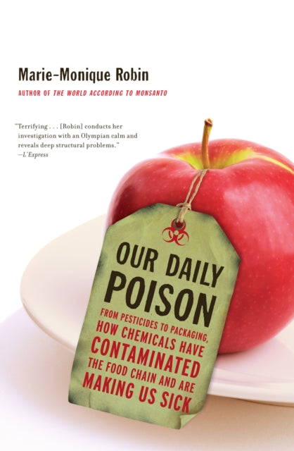 Our Daily Poison  From Pesticides to Packaging How Chemicals Have Contaminated the Food Chain and are Making Us Sick