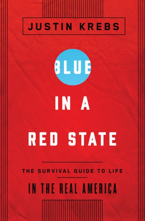 Blue in a Red State: The Survival Guide to Life in the Real America