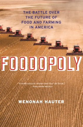 Foodopoly The Battle Over the Future of Food and Farming in America