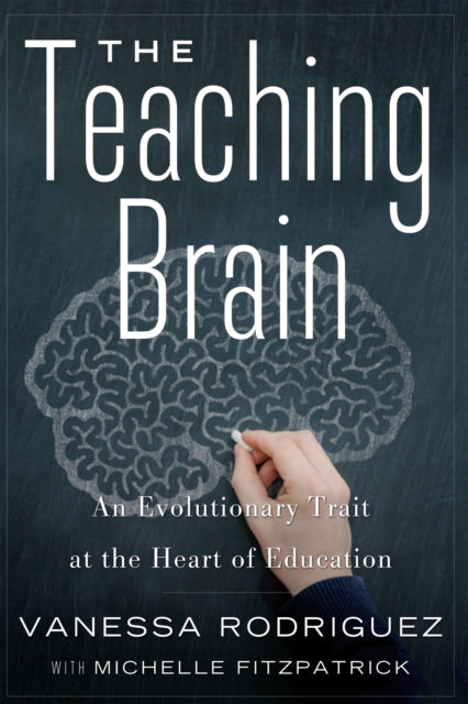 Teaching Brain The  The Evolutionary Trait at the Heart of Education An Evolutionary Trait at the Heart of Education