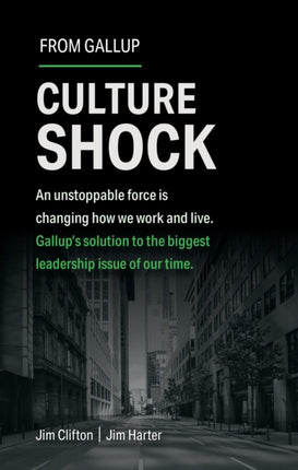 Culture Shock: An unstoppable force has changed how we work and live. Gallup's solution to the biggest leadership issue of our time.