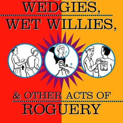 Atomic Wedgies, Wet Willies, & Other Acts Of Roguery