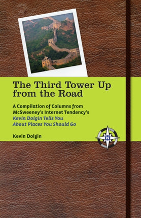 The Third Tower Up From The Road: A Compilation of Columns from McSweeney's Kevin Dolgin Tells You About the Places you Should Go