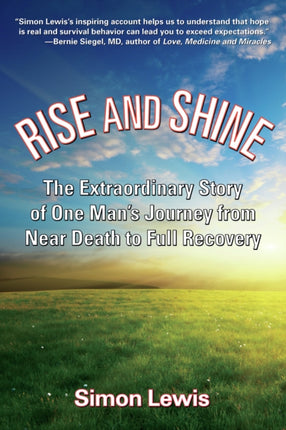 Rise And Shine: The Extraordinary Story of One Man's Journey from Near Death to Full Recovery