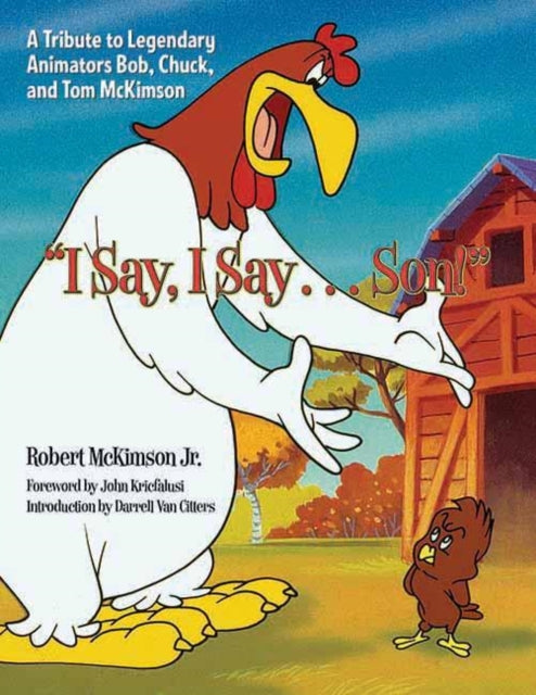 I Say, I Say...son!: A Tribute to Legendary Animators Bob, Chuck, and Tom McKimson