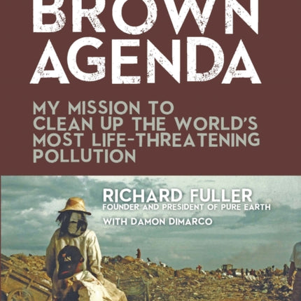 The Brown Agenda: My Mission to Clean Up the World's Most Life-Threatening Pollution