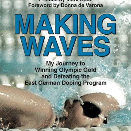 Making Waves: My Journey to Winning Olympic Gold and Defeating the East German Doping Program