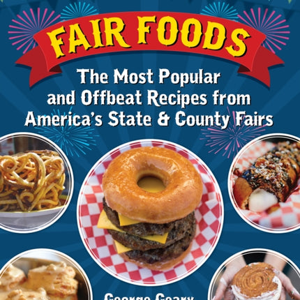 Fair Foods: The Most Popular and Offbeat Recipes from America's State and County Fairs