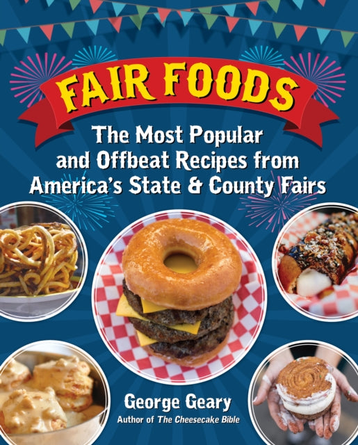 Fair Foods: The Most Popular and Offbeat Recipes from America's State and County Fairs