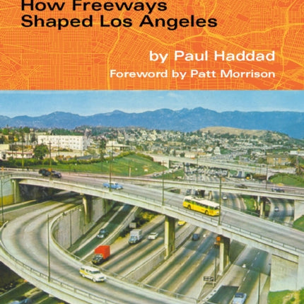 Freewaytopia: How Freeways Shaped Los Angeles