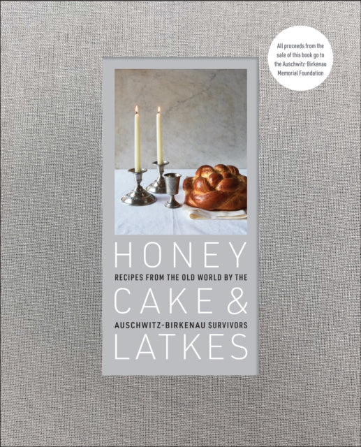 Honey Cake & Latkes: Recipes from the Old World by the Auschwitz-Birkenau Survivors