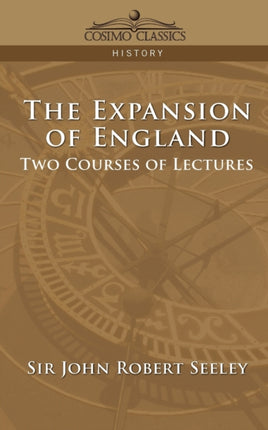 The Expansion of England: Two Courses of Lectures