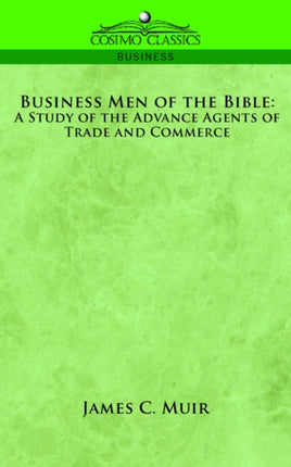 Business Men of the Bible: A Study of the Advance Agents of Trade and Commerce