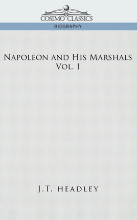 Napoleon and His Marshals, Volume 1