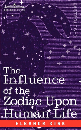 The Influence of the Zodiac Upon Human Life