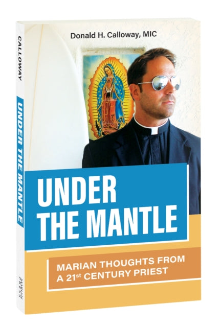 Under the Mantle: Marians Thoughts from a 21st Century Priest