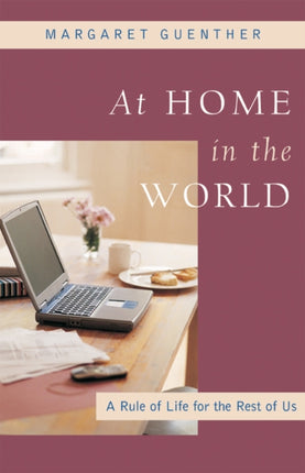 At Home in the World: A Rule of Life for the Rest