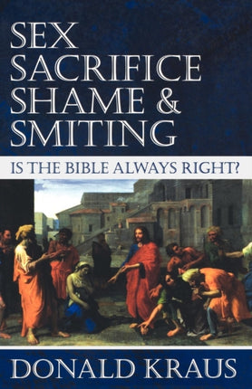 Sex, Sacrifice, Shame, and Smiting: Is the Bible