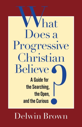 What Does a Progressive Christian Believe?: A