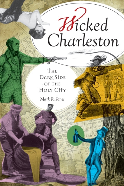 Wicked Charleston The Dark Side of the Holy City