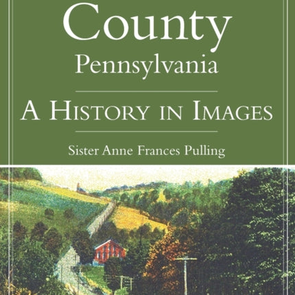 Somerset County Pennsylvania A History in Images