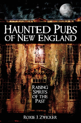 Haunted Pubs of New England Raising Spirits of the Past Haunted America