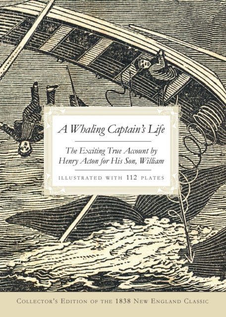 A Whaling Captains Life The Exciting True Account by Henry Acton for His Son William