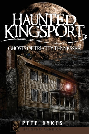 Haunted Kingsport Ghosts of TriCity Tennessee Haunted America