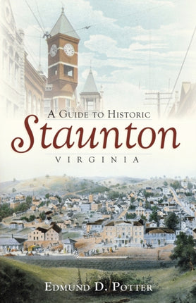 A Guide to Historic Staunton Virginia