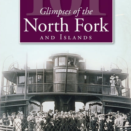 101 Glimpses of the North Fork and the Islands