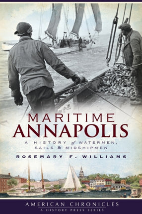 Maritime Annapolis A History of Watermen Sails  Midshipmen American Chronicles