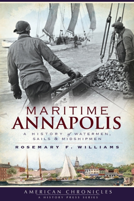 Maritime Annapolis A History of Watermen Sails  Midshipmen American Chronicles