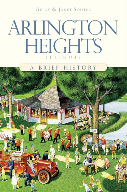 Arlington Heights Illinois A Brief History Brief Histories