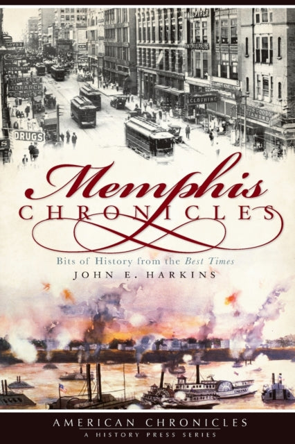 Memphis Chronicles Bits of History from the Best Times American Chronicles History Press