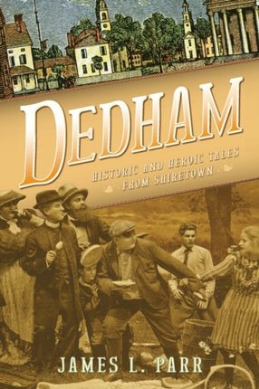 Dedham Historic and Heroic Tales from Shiretown