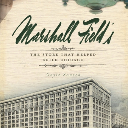 Marshall Field's: The Store That Helped Build Chicago