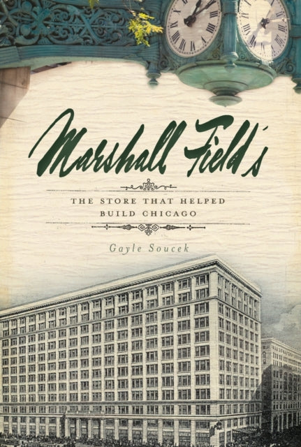 Marshall Field's: The Store That Helped Build Chicago