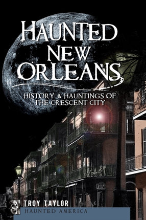 Haunted New Orleans History  Hauntings of the Crescent City