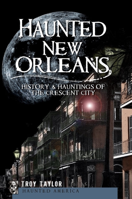 Haunted New Orleans History  Hauntings of the Crescent City