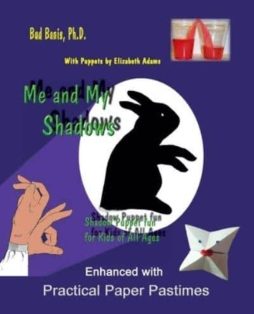 Me and My Shadows--Shadow Puppet Fun for Children of All Ages: Enhanced with Practical Paper Pastimes