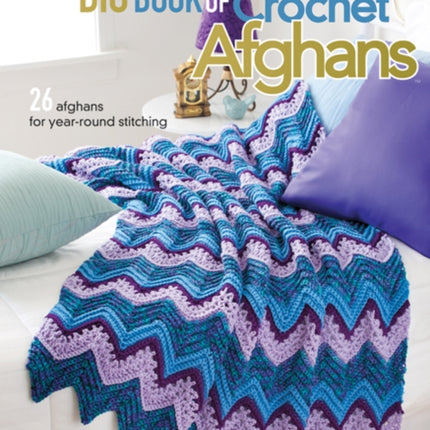 Big Book of Crochet Afghans: 26 Afghans for Year-Round Stitching